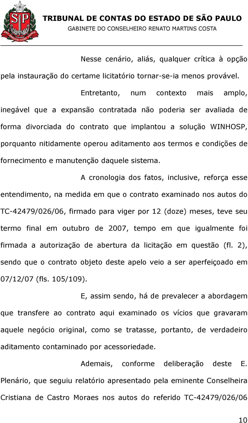 aditamento aos termos e condições de fornecimento e manutenção daquele sistema.