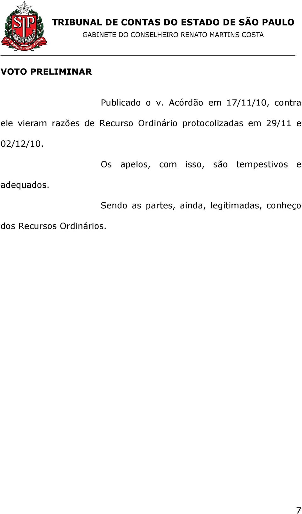 Ordinário protocolizadas em 29/11 e 02/12/10.