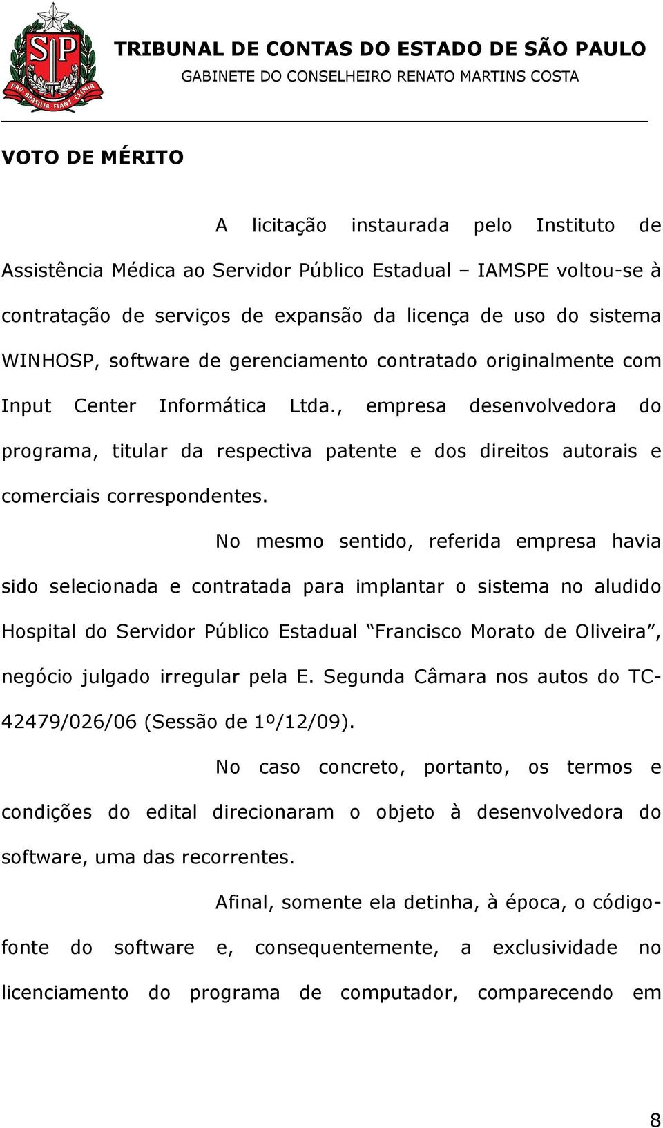 , empresa desenvolvedora do programa, titular da respectiva patente e dos direitos autorais e comerciais correspondentes.