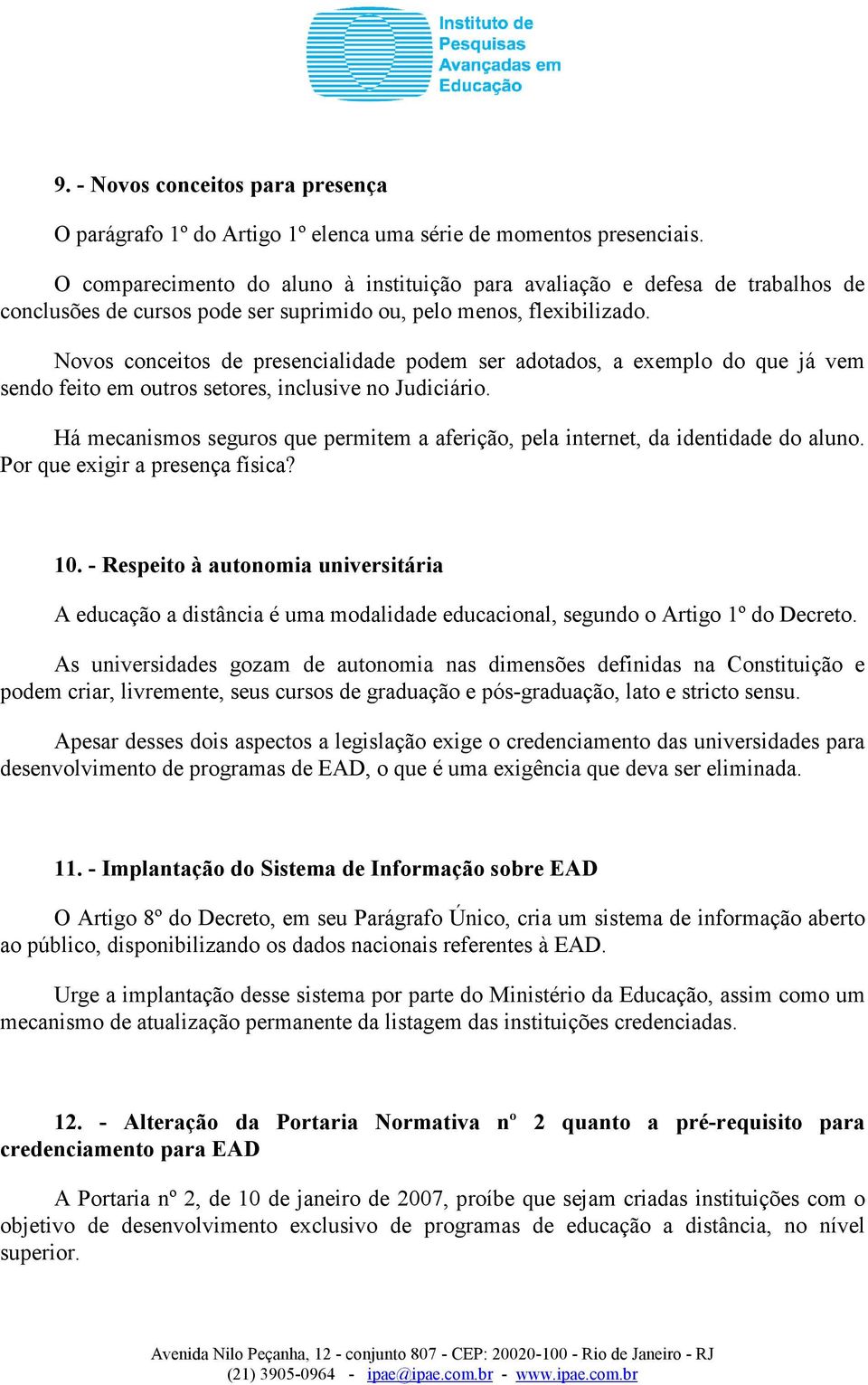 Novos conceitos de presencialidade podem ser adotados, a exemplo do que já vem sendo feito em outros setores, inclusive no Judiciário.