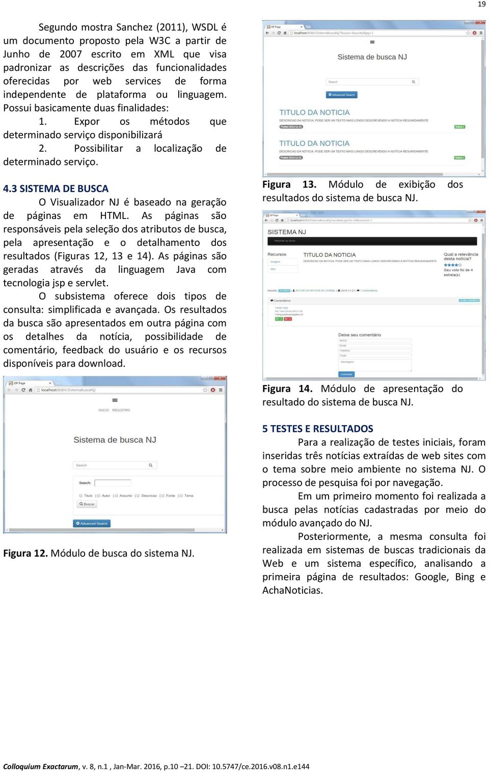 3 SISTEMA DE BUSCA O Visualizador NJ é baseado na geração de páginas em HTML.