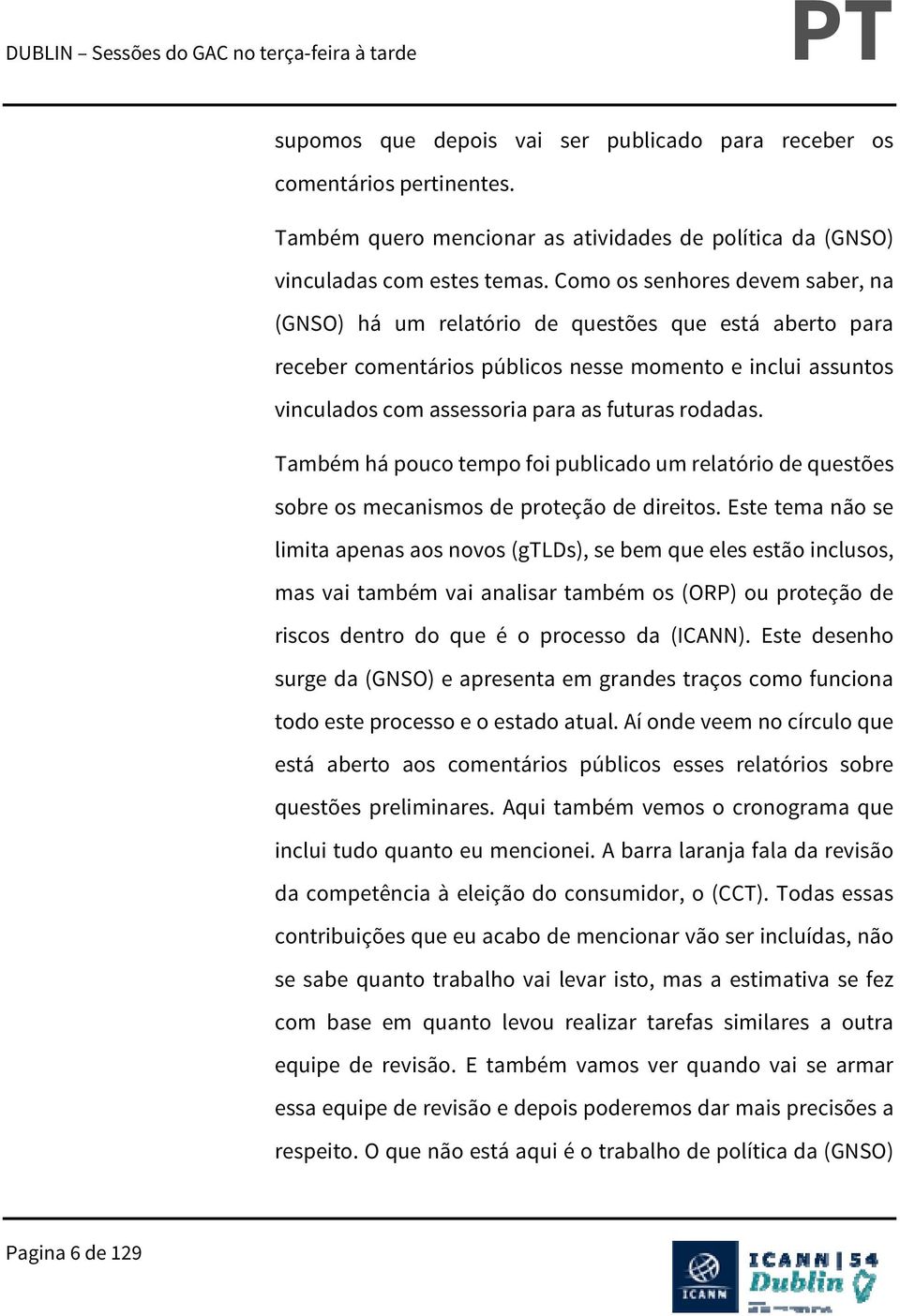 Também há pouco tempo foi publicado um relatório de questões sobre os mecanismos de proteção de direitos.