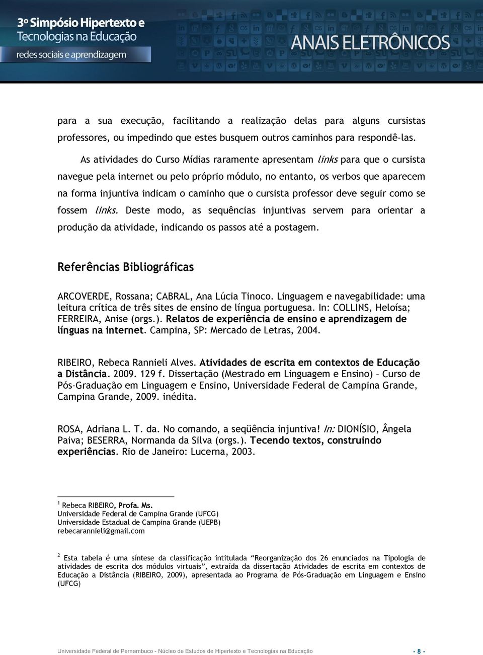 o cursista professor deve seguir como se fossem links. Deste modo, as sequências injuntivas servem para orientar a produção da atividade, indicando os passos até a postagem.