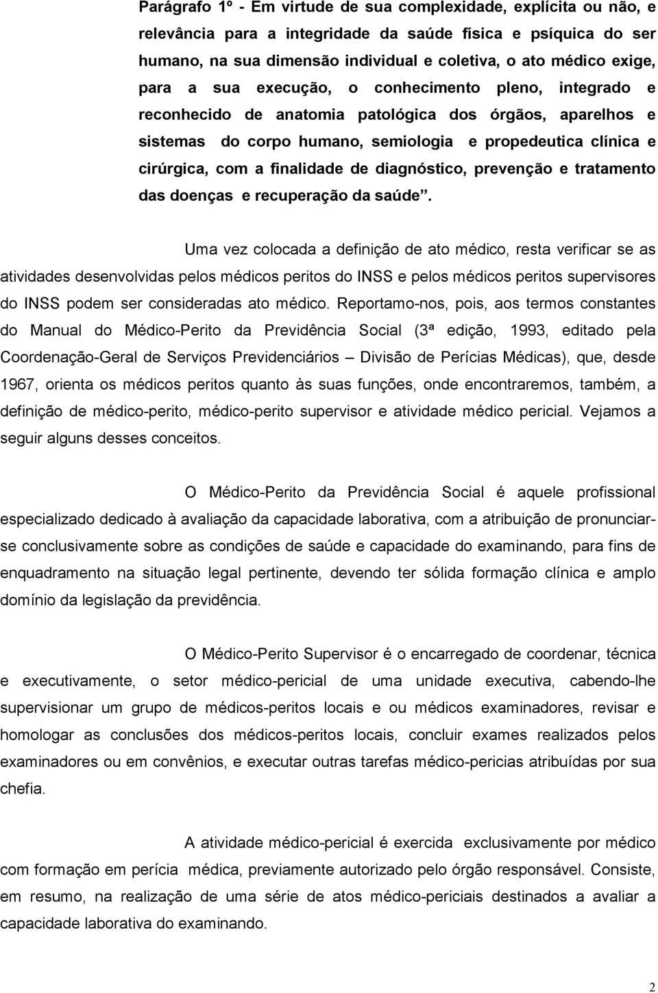 finalidade de diagnóstico, prevenção e tratamento das doenças e recuperação da saúde.