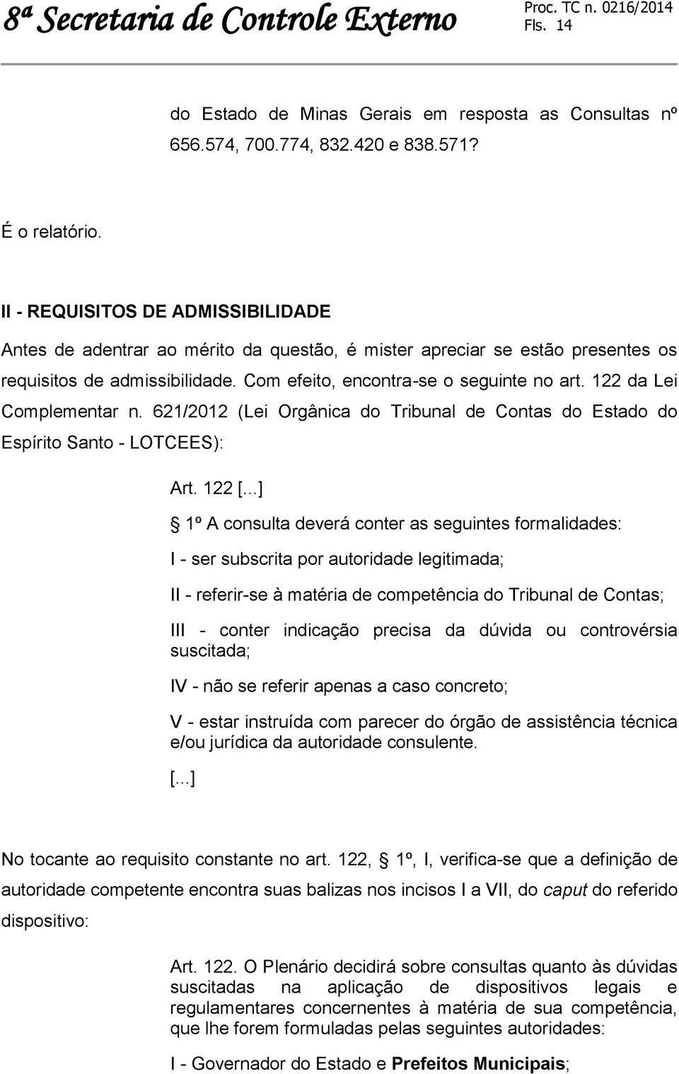 122 da Lei Complementar n. 621/2012 (Lei Orgânica do Tribunal de Contas do Estado do Espírito Santo - LOTCEES): Art. 122 [.