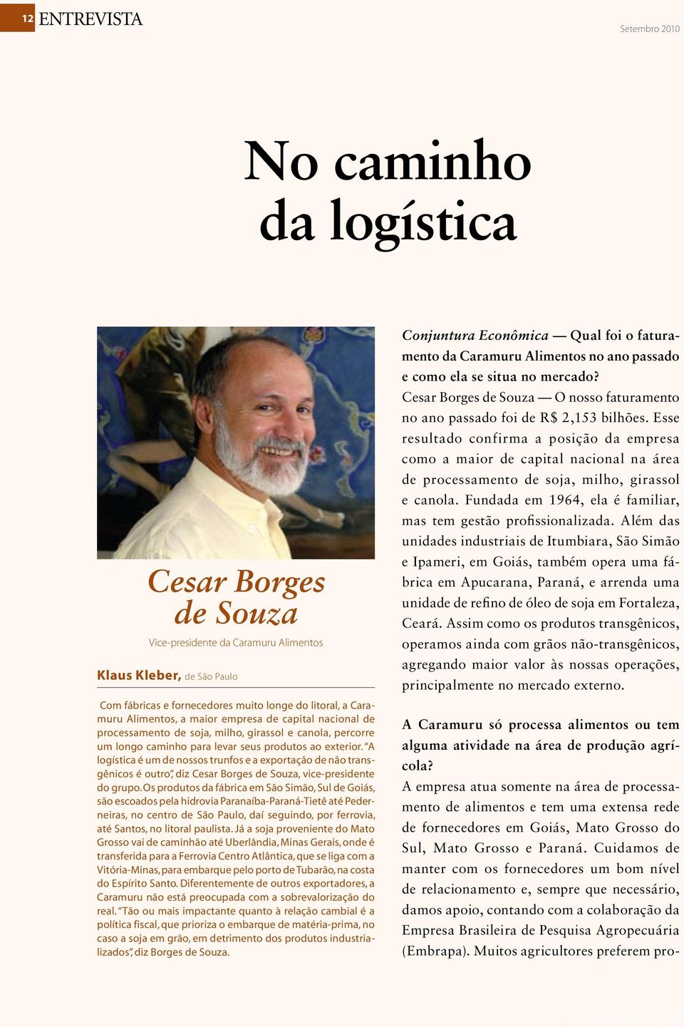 A logística é um de nossos trunfos e a exportação de não transgênicos é outro, diz Cesar Borges de Souza, vice-presidente do grupo.