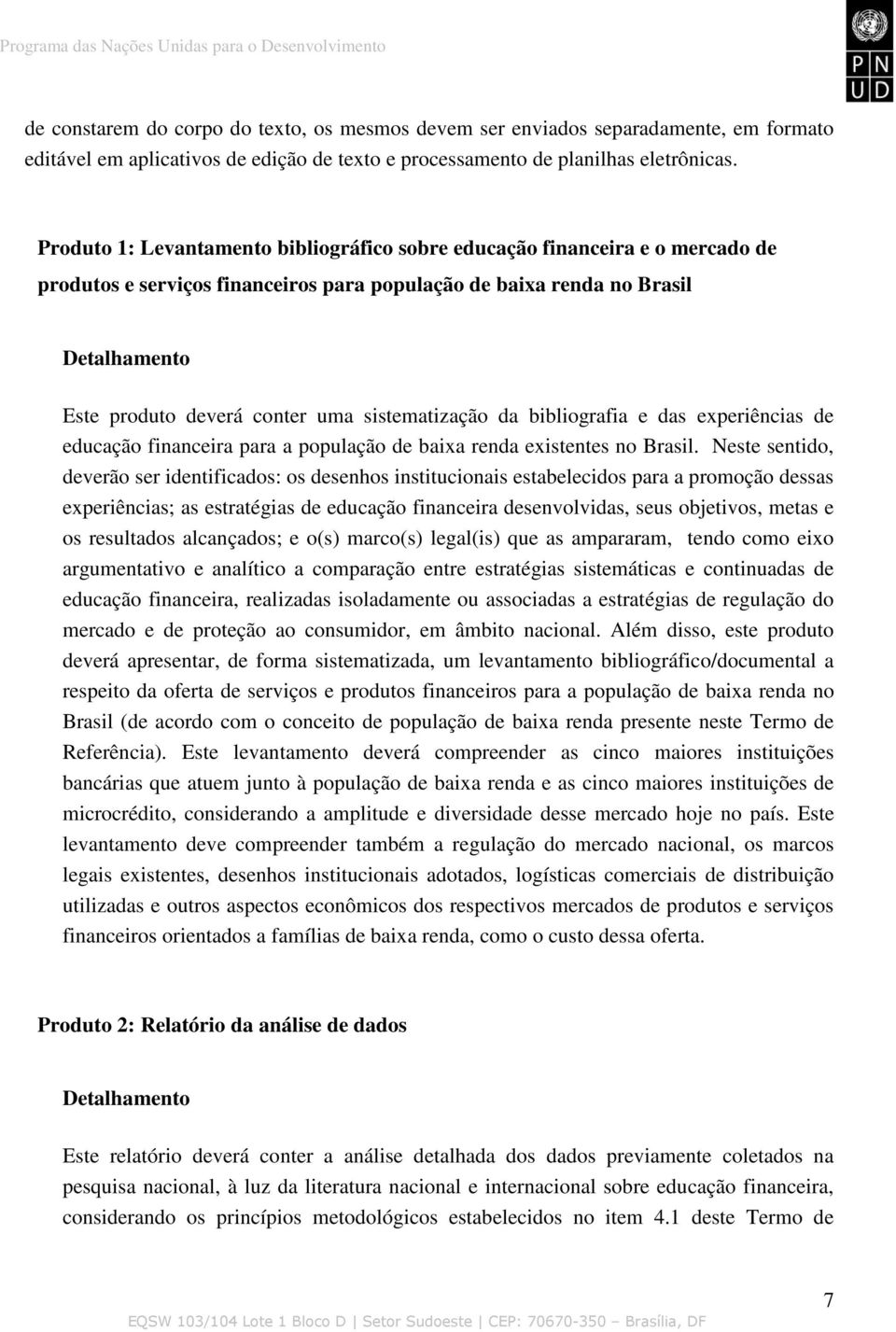 sistematização da bibliografia e das experiências de educação financeira para a população de baixa renda existentes no Brasil.