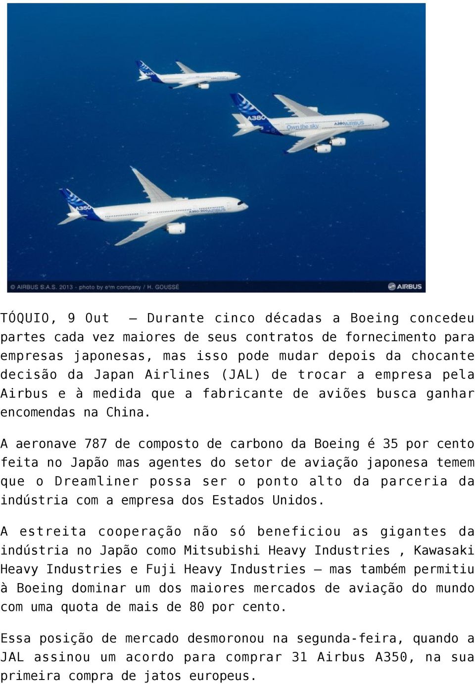 A aeronave 787 de composto de carbono da Boeing é 35 por cento feita no Japão mas agentes do setor de aviação japonesa temem que o Dreamliner possa ser o ponto alto da parceria da indústria com a