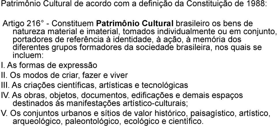 As formas de expressão II. Os modos de criar, fazer e viver III. As criações científicas, artísticas e tecnológicas IV.