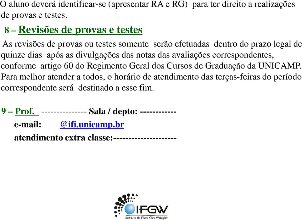 notas das avaliações coespondentes, confome atigo 60 do Regimento Geal dos Cusos de Gaduação da UNICAMP.