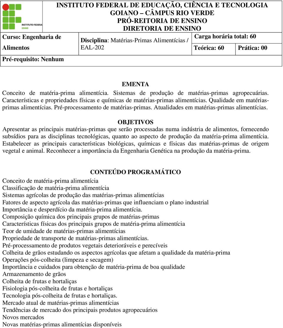 Qualidade em matériasprimas alimentícias. Pré-processamento de matérias-primas. Atualidades em matérias-primas alimentícias.