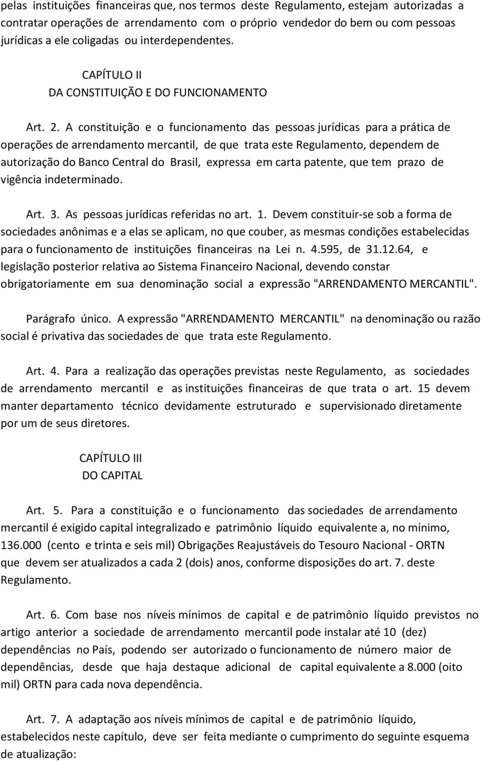 A constituição e o funcionamento das pessoas jurídicas para a prática de operações de arrendamento mercantil, de que trata este Regulamento, dependem de autorização do Banco Central do Brasil,