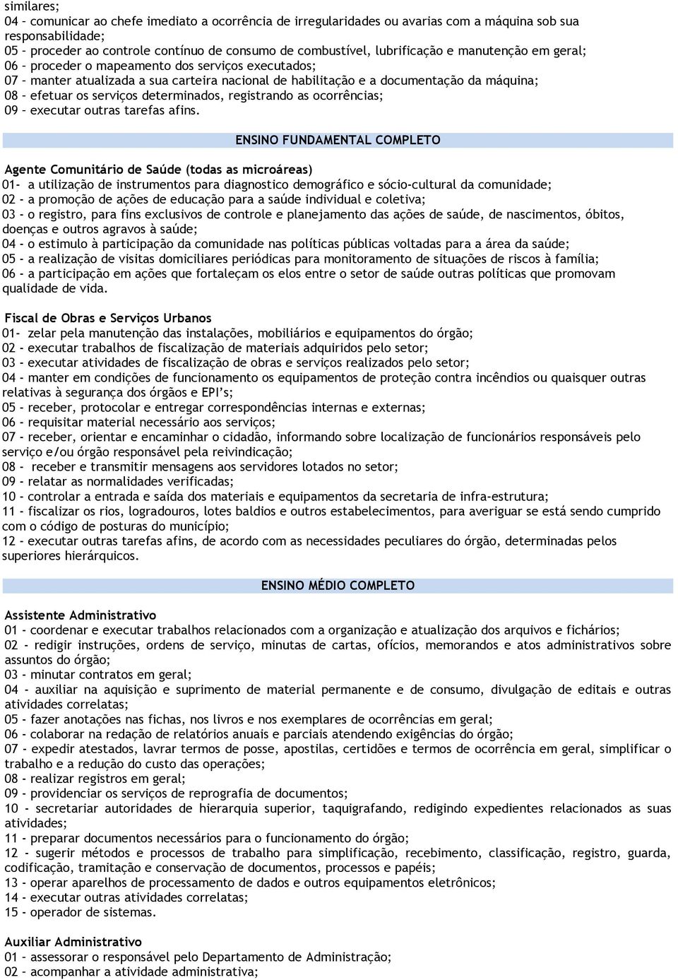 registrando as ocorrências; 09 executar outras tarefas afins.