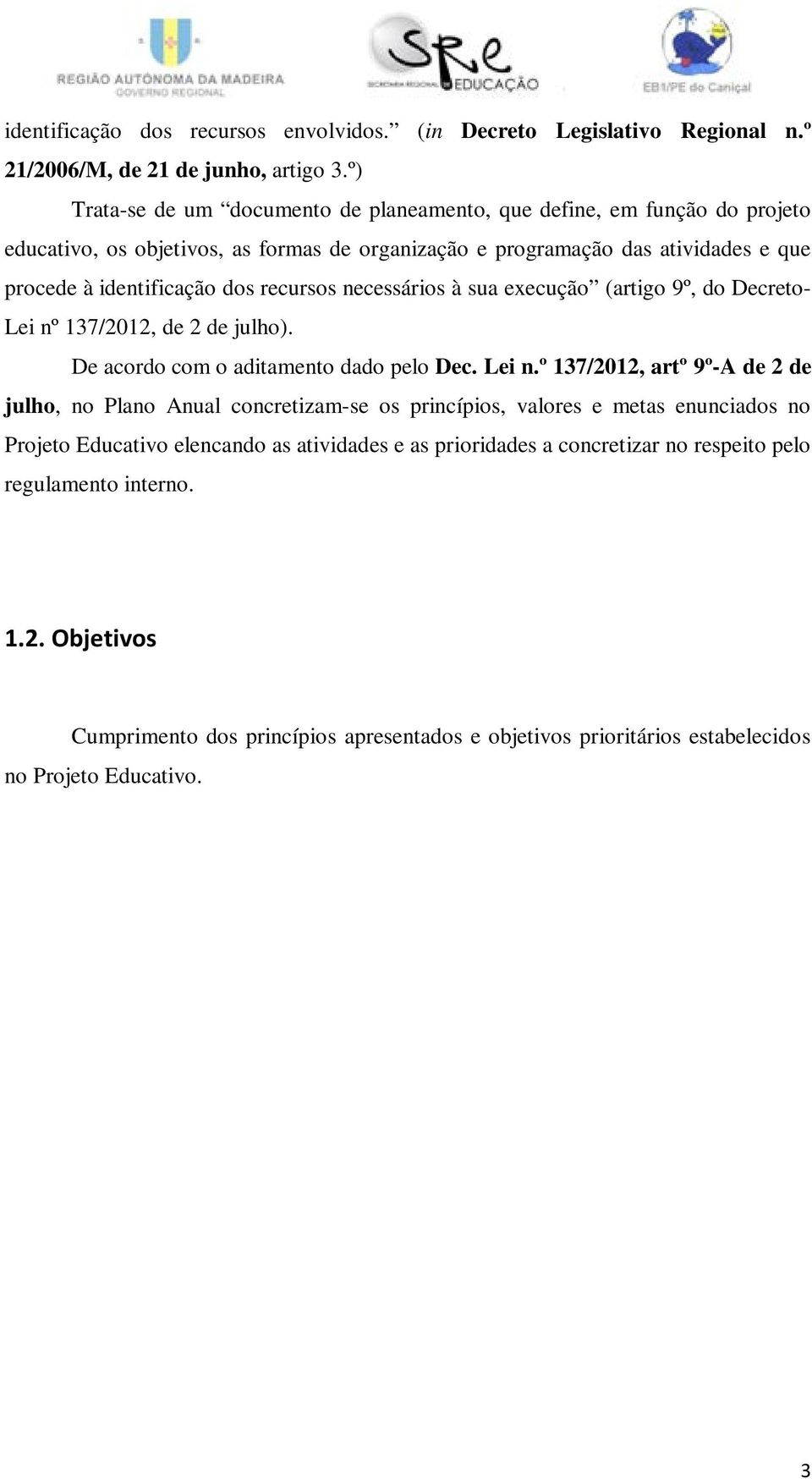 necessários à sua execução (artigo 9º, do Decreto- Lei nº