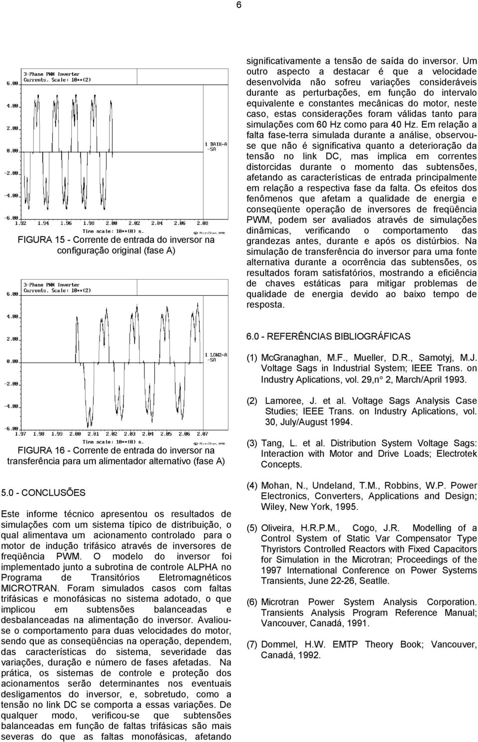 estas considerações foram válidas tanto para simulações com 60 Hz como para 40 Hz.