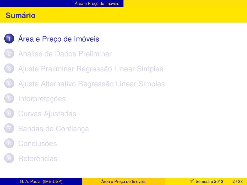 Regressão Linear Simples 5 Interpretações 6 Curvas Ajustadas 7 Bandas de Confiança