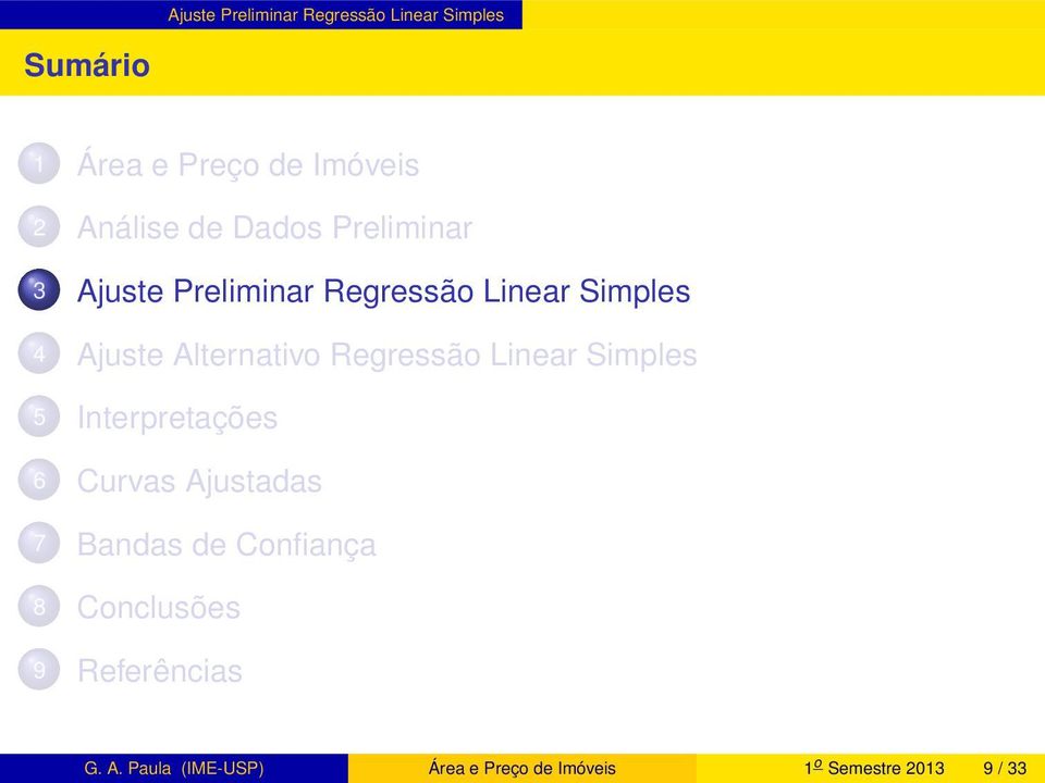 Regressão Linear Simples 5 Interpretações 6 Curvas Ajustadas 7 Bandas de Confiança 8