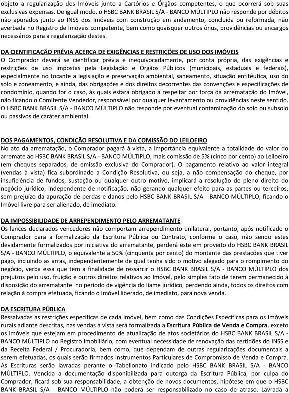 Imóveis competente, bem como quaisquer outros ônus, providências ou encargos necessários para a regularização destes.