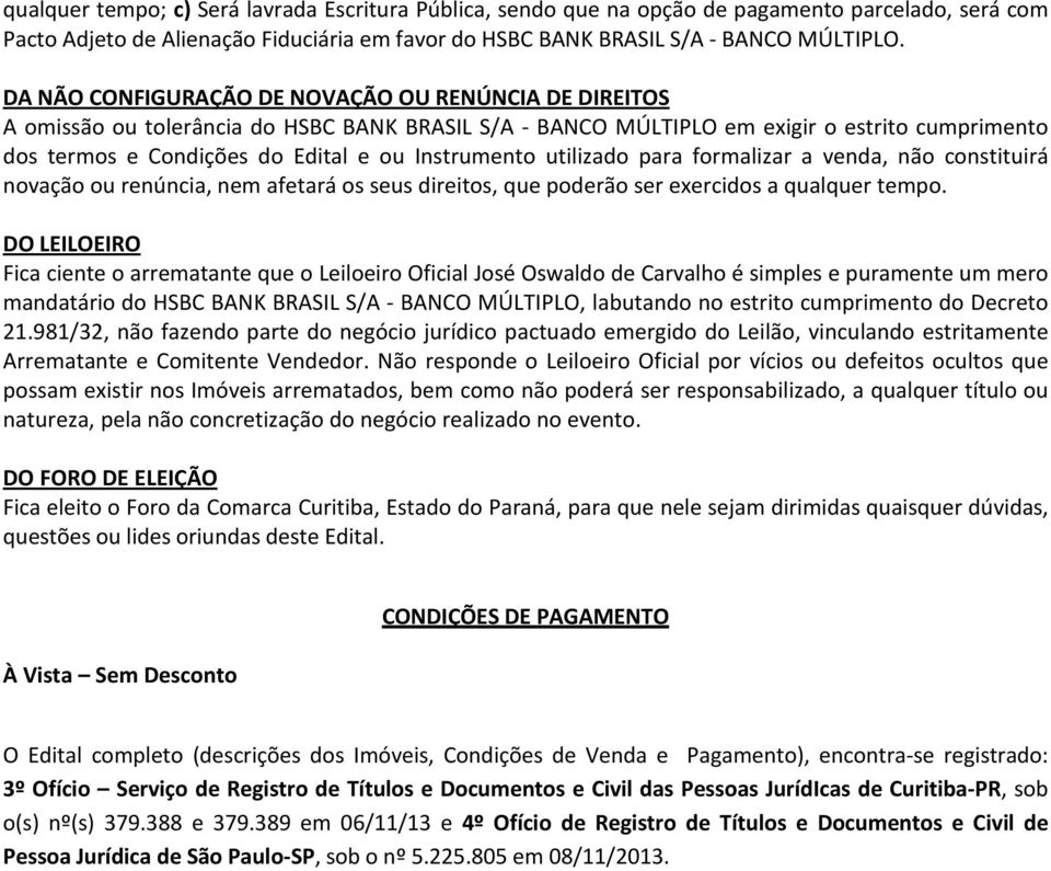 Instrumento utilizado para formalizar a venda, não constituirá novação ou renúncia, nem afetará os seus direitos, que poderão ser exercidos a qualquer tempo.