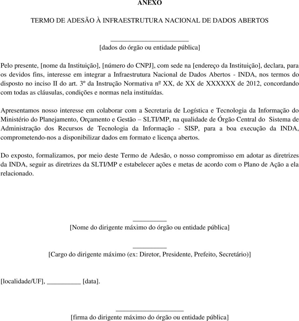 3º da Instrução Normativa nº XX, de XX de XXXXXX de 2012, concordando com todas as cláusulas, condições e normas nela instituídas.