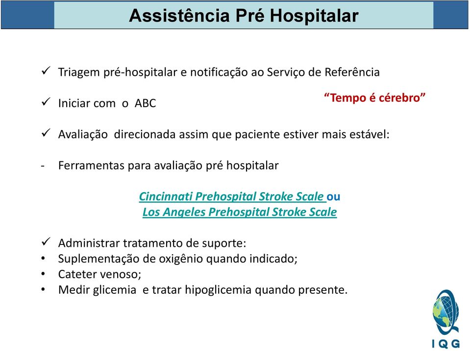 hospitalar Cincinnati Prehospital Stroke Scale ou Los Angeles Prehospital Stroke Scale Administrar tratamento de
