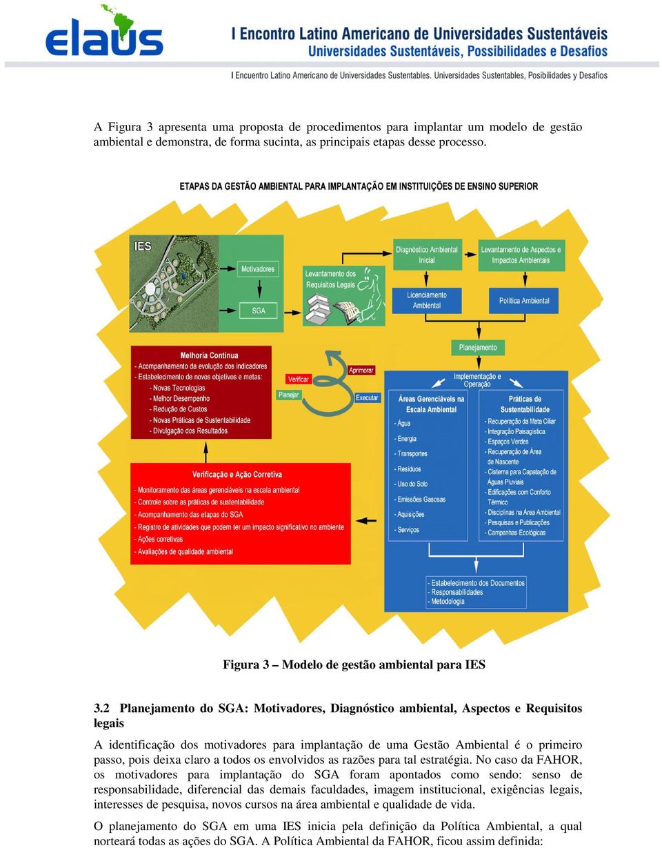 2 Planejamento do SGA: Motivadores, Diagnóstico ambiental, Aspectos e Requisitos legais A identificação dos motivadores para implantação de uma Gestão Ambiental é o primeiro passo, pois deixa claro a