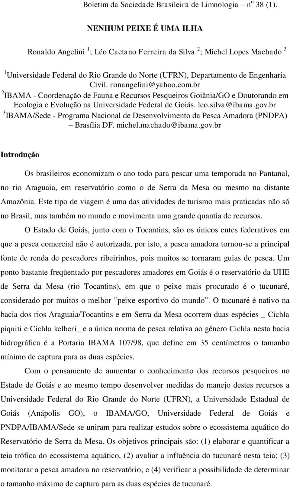 br 3 IBAMA/Sede - Programa Nacional de Desenvolvimento da Pesca Amadora (PNDPA) Brasília DF. michel.machado@ibama.gov.