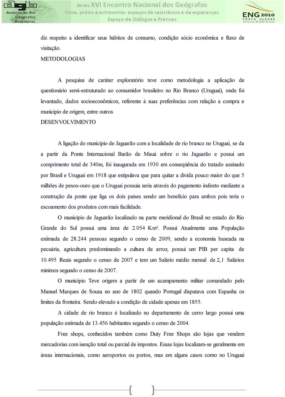 socioeconômicos, referente à suas preferências com relação a compra e município de origem, entre outros DESENVOLVIMENTO A ligação do município de Jaguarão com a localidade de rio branco no Uruguai,