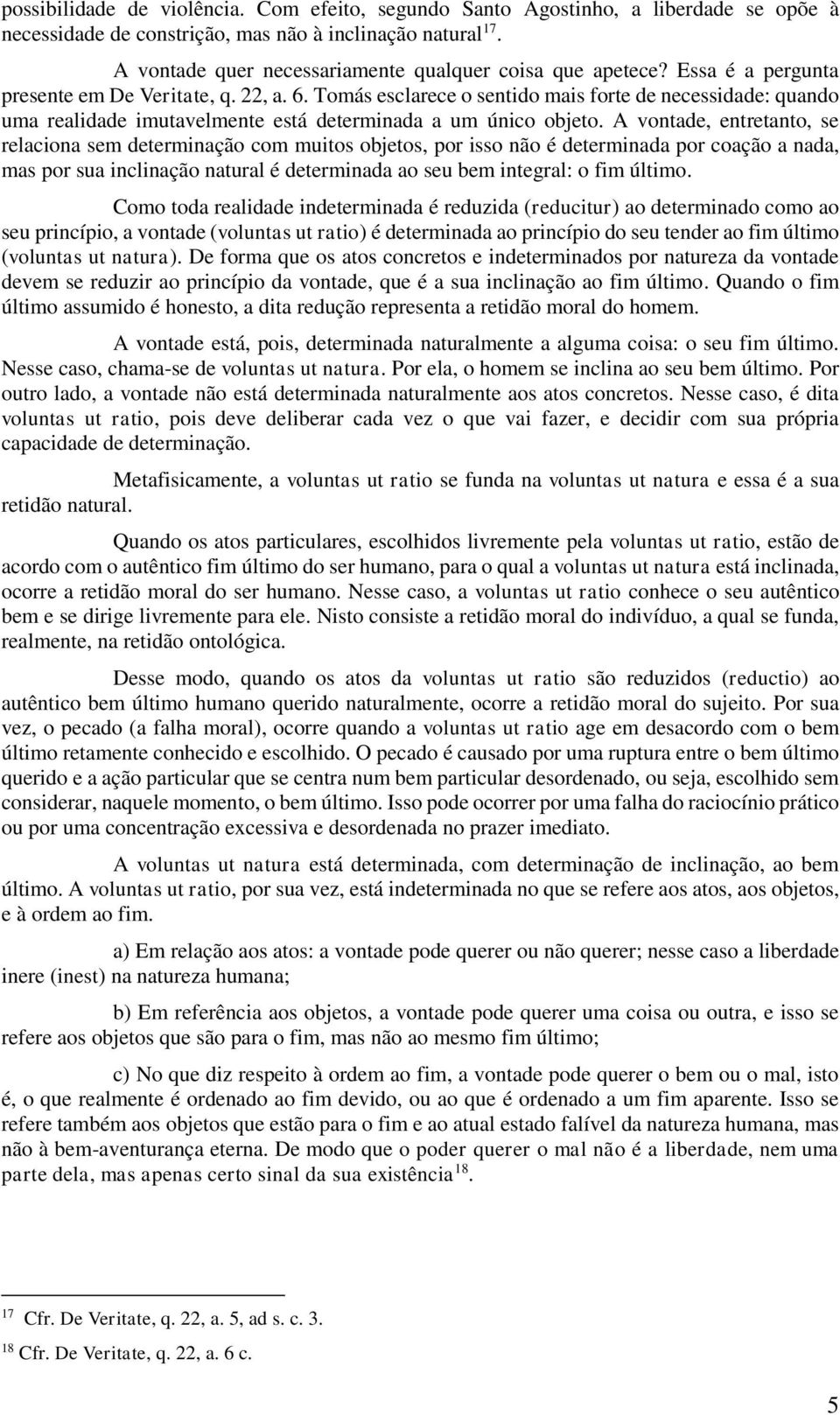 Tomás esclarece o sentido mais forte de necessidade: quando uma realidade imutavelmente está determinada a um único objeto.