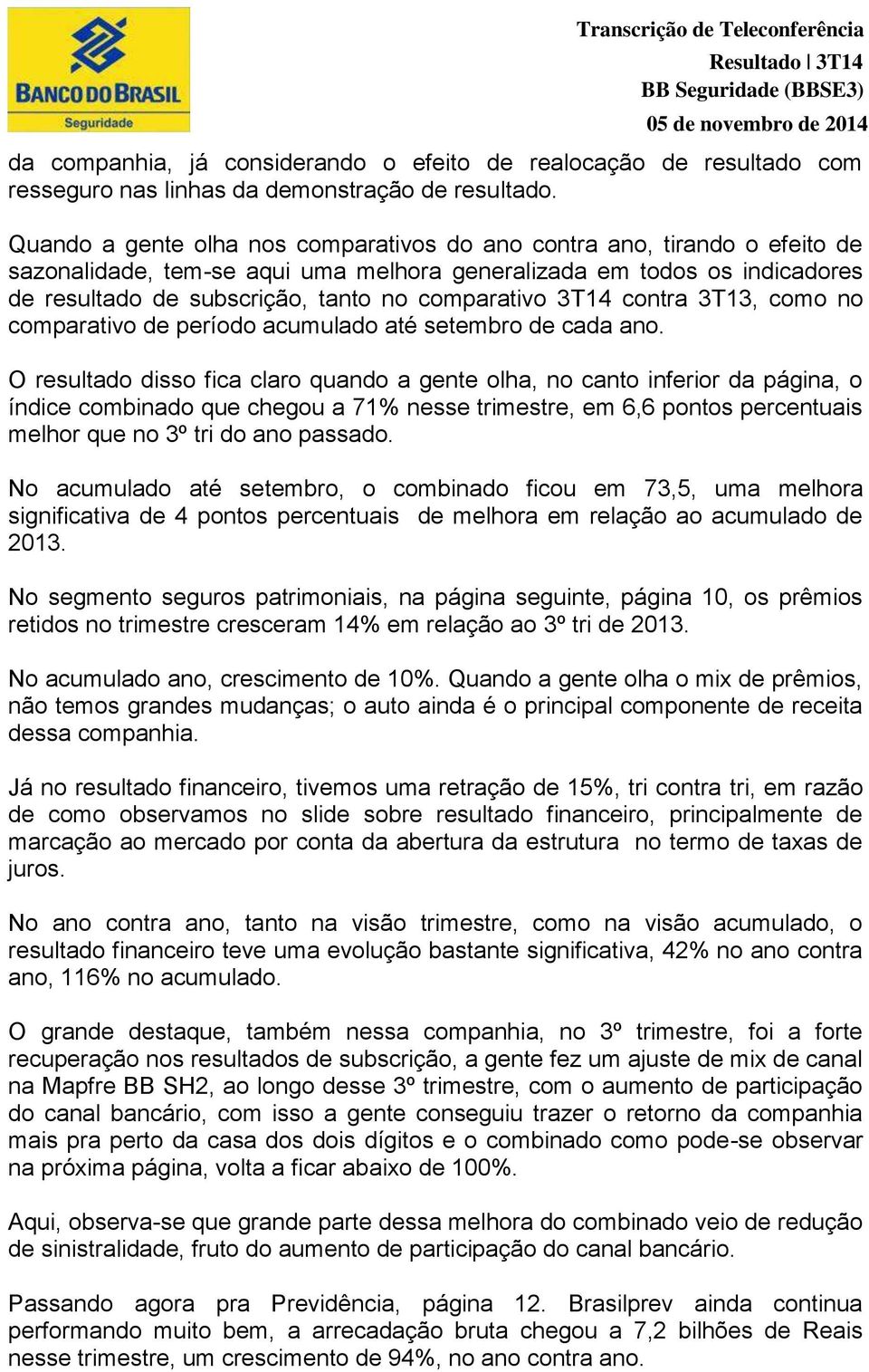 3T14 contra 3T13, como no comparativo de período acumulado até setembro de cada ano.