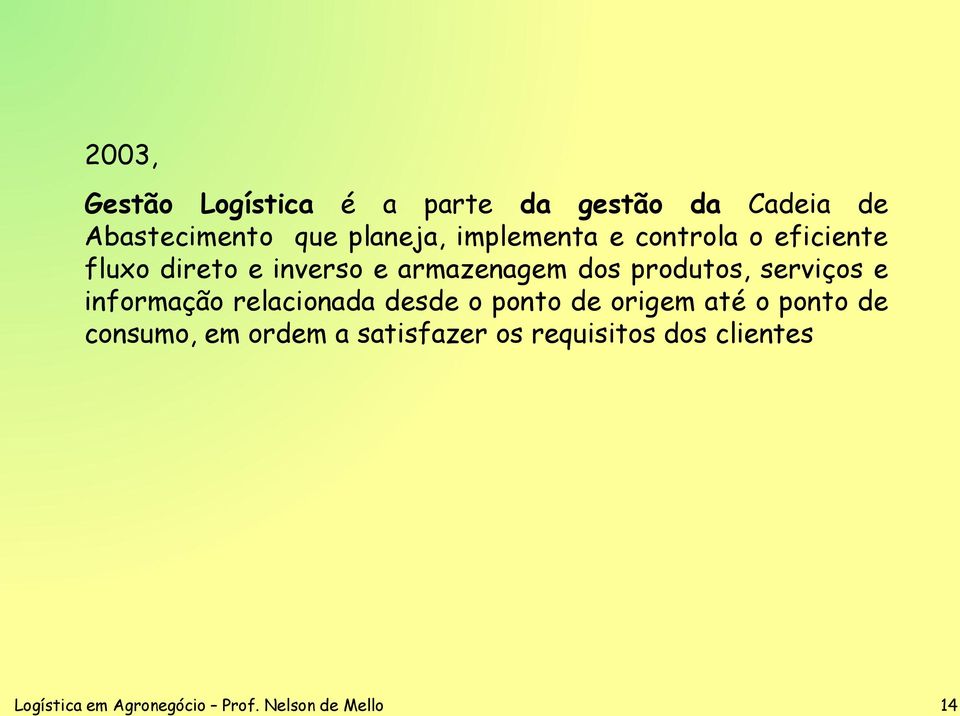 serviços e informação relacionada desde o ponto de origem até o ponto de consumo, em