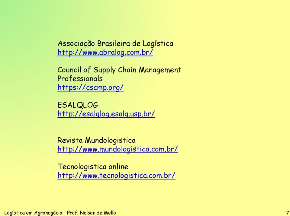 org/ ESALQLOG http://esalqlog.esalq.usp.br/ Revista Mundologistica http://www.