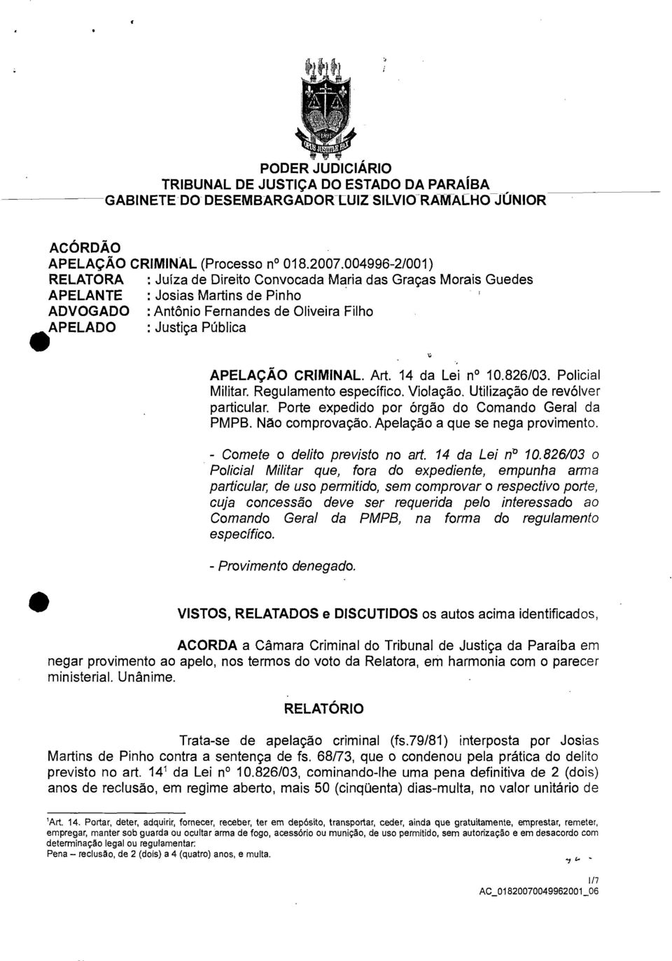 CRIMINAL. Art. 14 da Lei n 10.826/03. Policial Militar. Regulamento específico. Violação. Utilização de revólver particular. Porte expedido por órgão do Comando Geral da PMPB. Não comprovação.