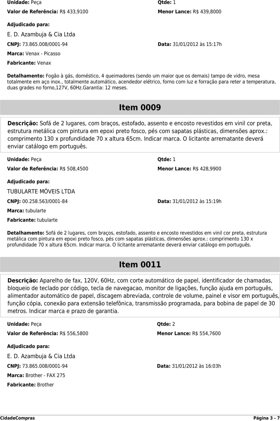 aço inox., totalmente automático, acendedor elétrico, forno com luz e forração para reter a temperatura, duas grades no forno,127v, 60Hz.Garantia: 12 meses.