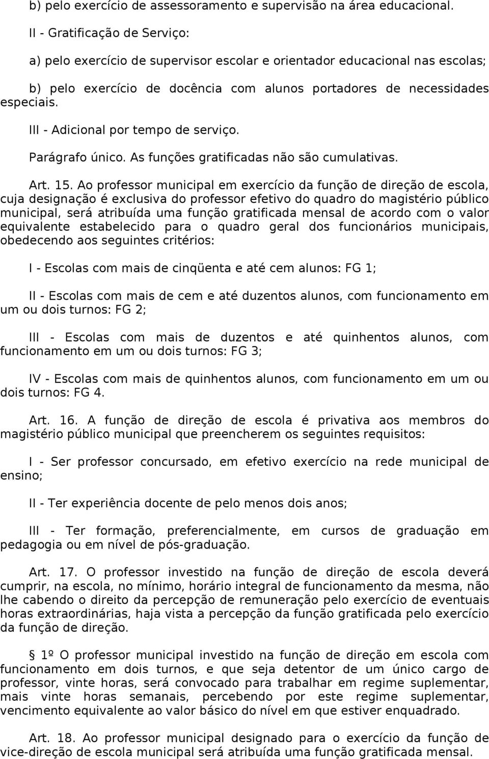 III - Adicional por tempo de serviço. Parágrafo único. As funções gratificadas não são cumulativas. Art. 15.