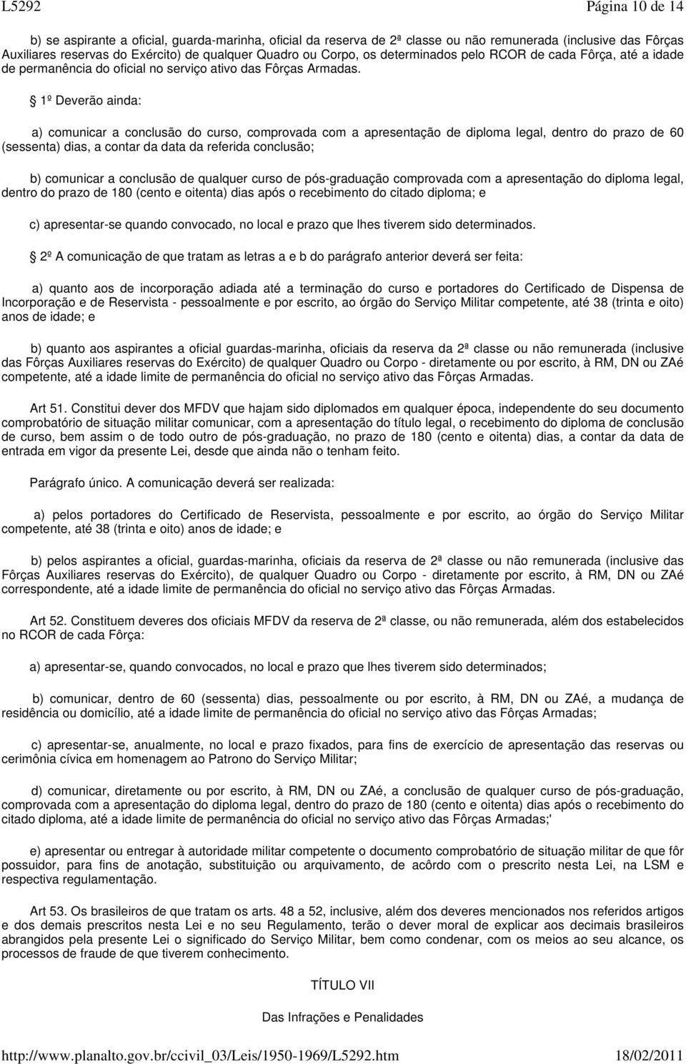 1º Deverão ainda: a) comunicar a conclusão do curso, comprovada com a apresentação de diploma legal, dentro do prazo de 60 (sessenta) dias, a contar da data da referida conclusão; b) comunicar a