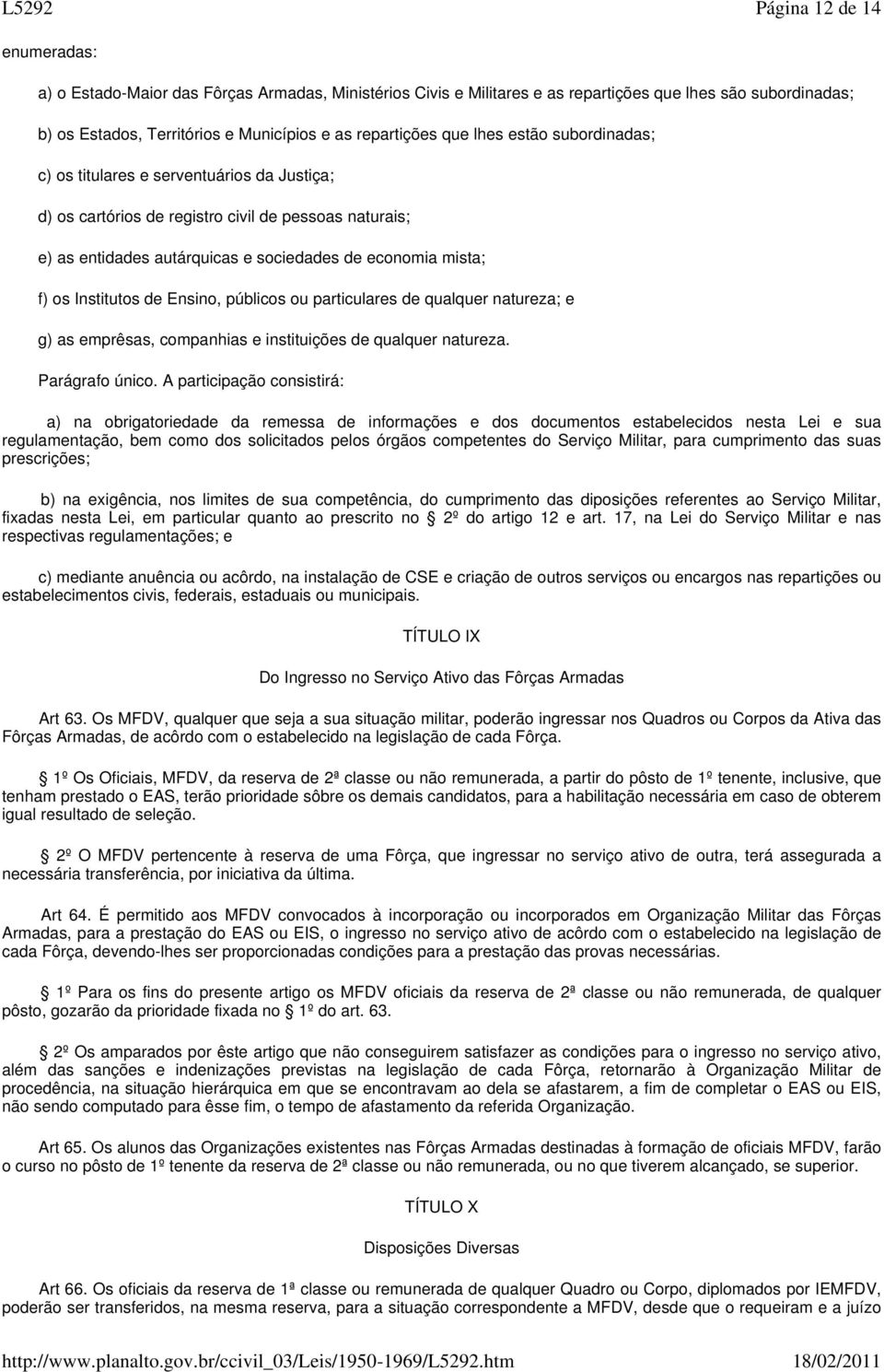 Institutos de Ensino, públicos ou particulares de qualquer natureza; e g) as emprêsas, companhias e instituições de qualquer natureza. Parágrafo único.