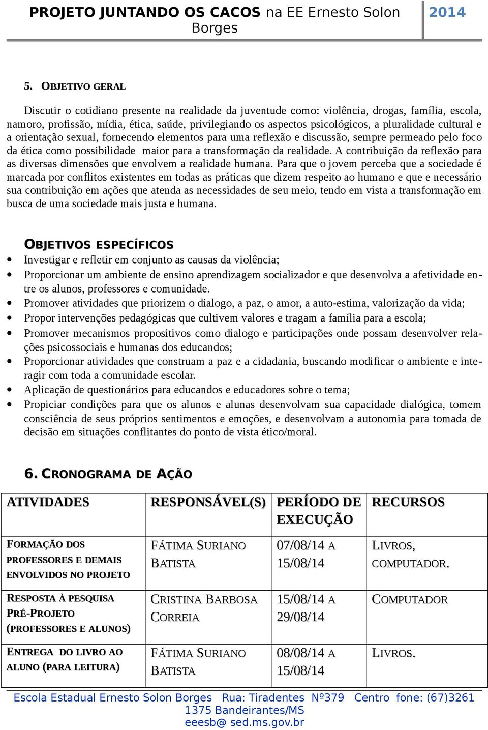 A contribuição da reflexão para as diversas dimensões que envolvem a realidade humana.