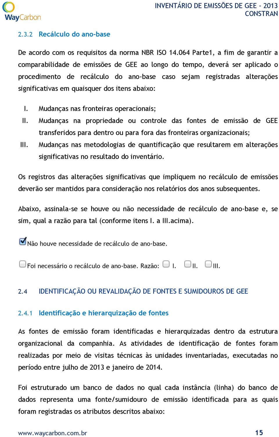 quaisquer quer dos itens abaixo: I. Mudanças nas fronteiras operacionais; II.