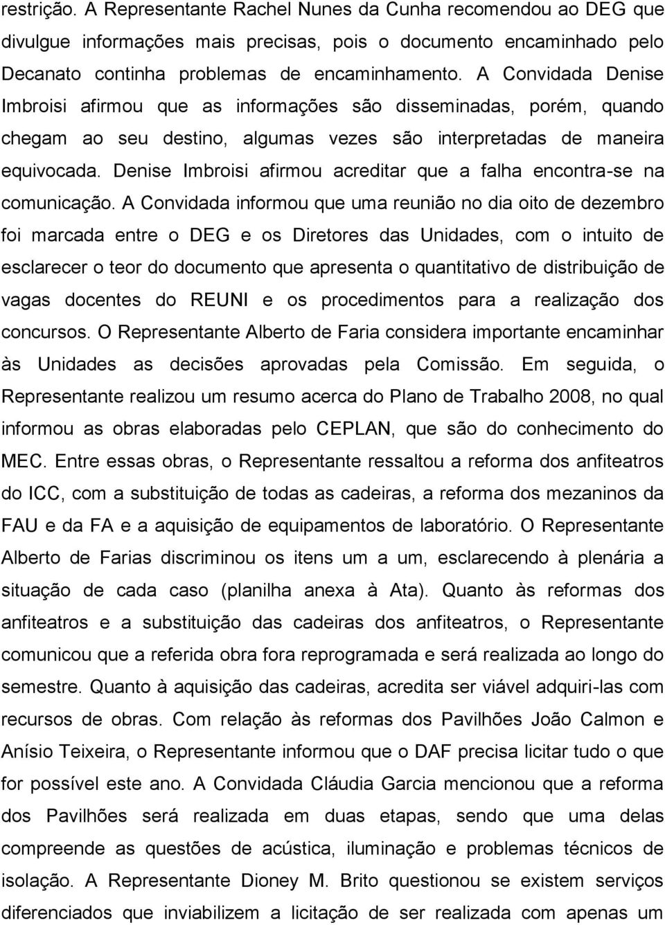 Denise Imbroisi afirmou acreditar que a falha encontra-se na comunicação.