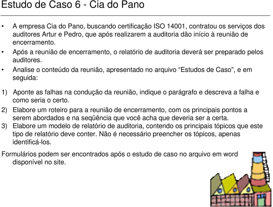 Analise o conteúdo da reunião, apresentado no arquivo Estudos de Caso, e em seguida: 1) Aponte as falhas na condução da reunião, indique o parágrafo e descreva a falha e como seria o certo.