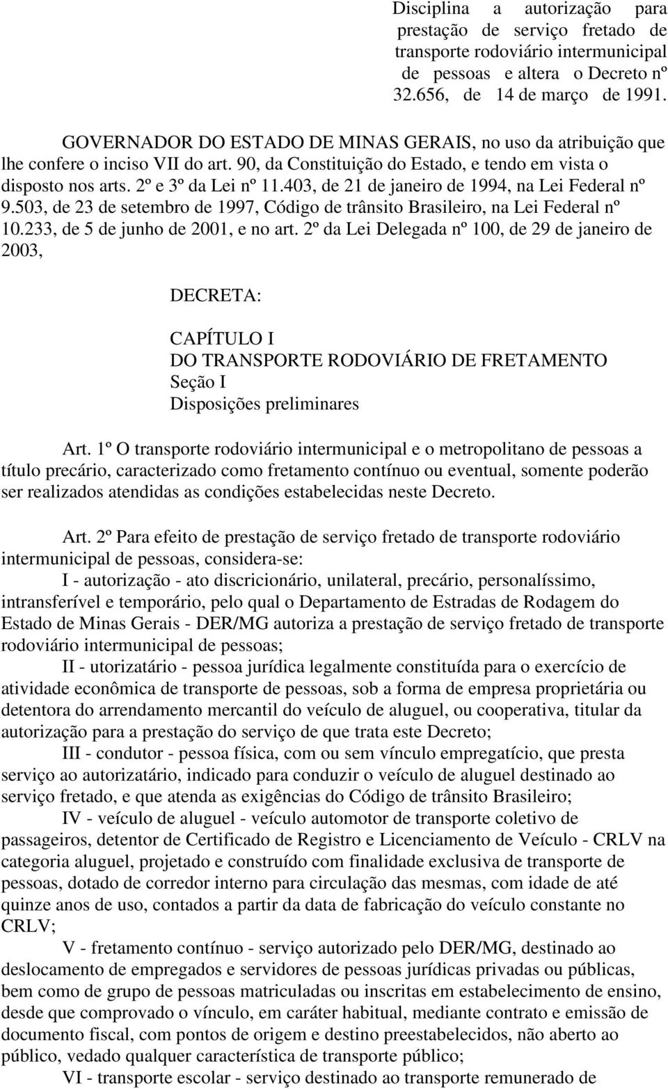 403, de 21 de janeiro de 1994, na Lei Federal nº 9.503, de 23 de setembro de 1997, Código de trânsito Brasileiro, na Lei Federal nº 10.233, de 5 de junho de 2001, e no art.