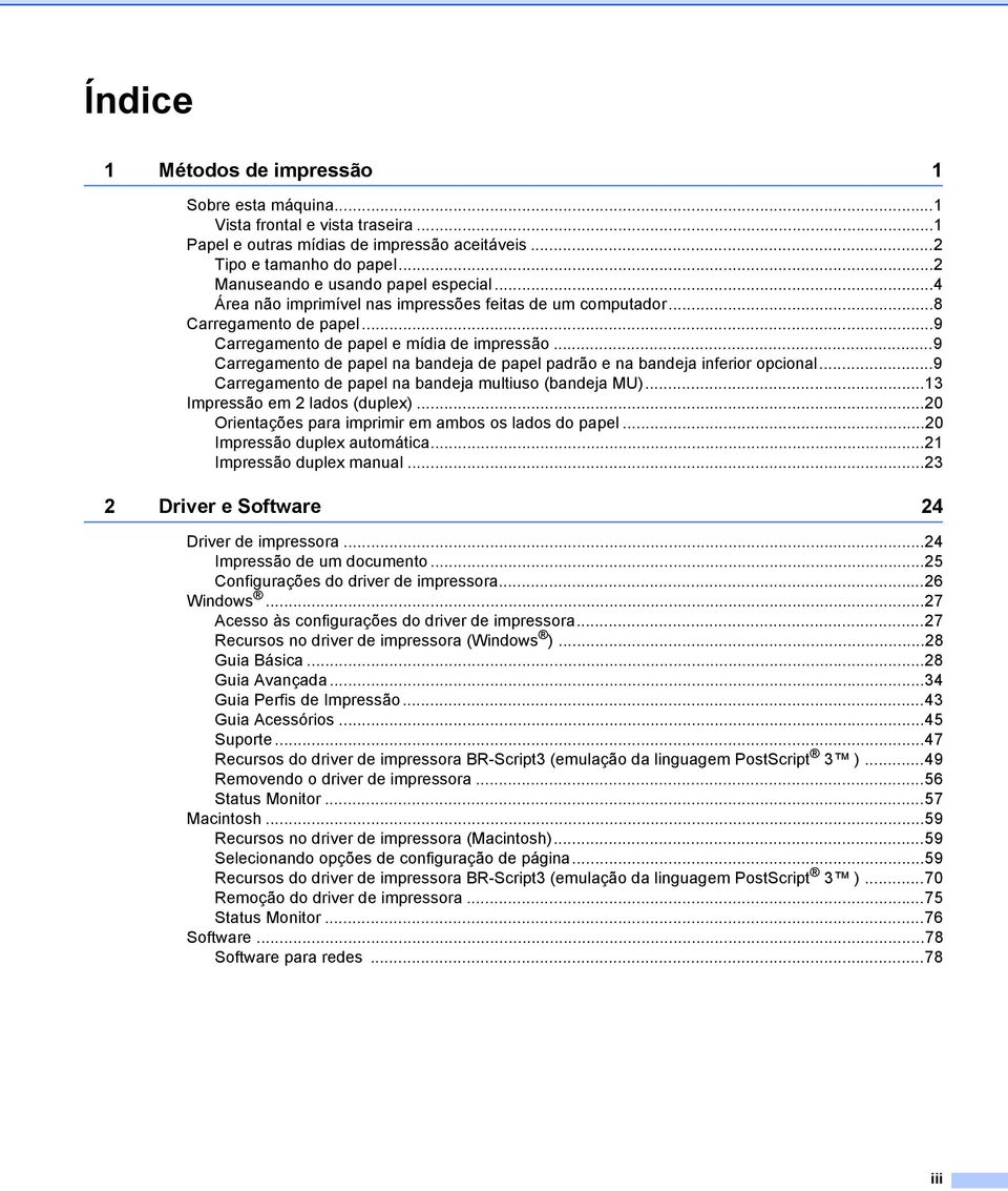 ..9 Carregamento de papel na bandeja de papel padrão e na bandeja inferior opcional...9 Carregamento de papel na bandeja multiuso (bandeja MU)...13 Impressão em 2 lados (duplex).