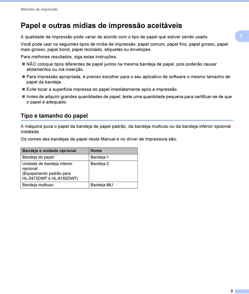 Para melhores resultados, siga estas instruções: NÃO coloque tipos diferentes de papel juntos na mesma bandeja de papel, pois poderão causar atolamentos ou má inserção.