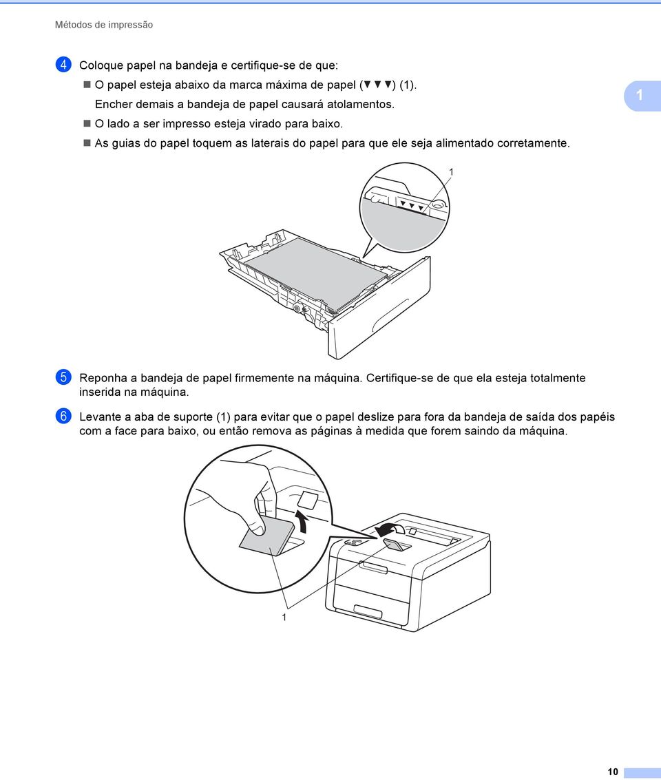 As guias do papel toquem as laterais do papel para que ele seja alimentado corretamente. 1 1 e Reponha a bandeja de papel firmemente na máquina.