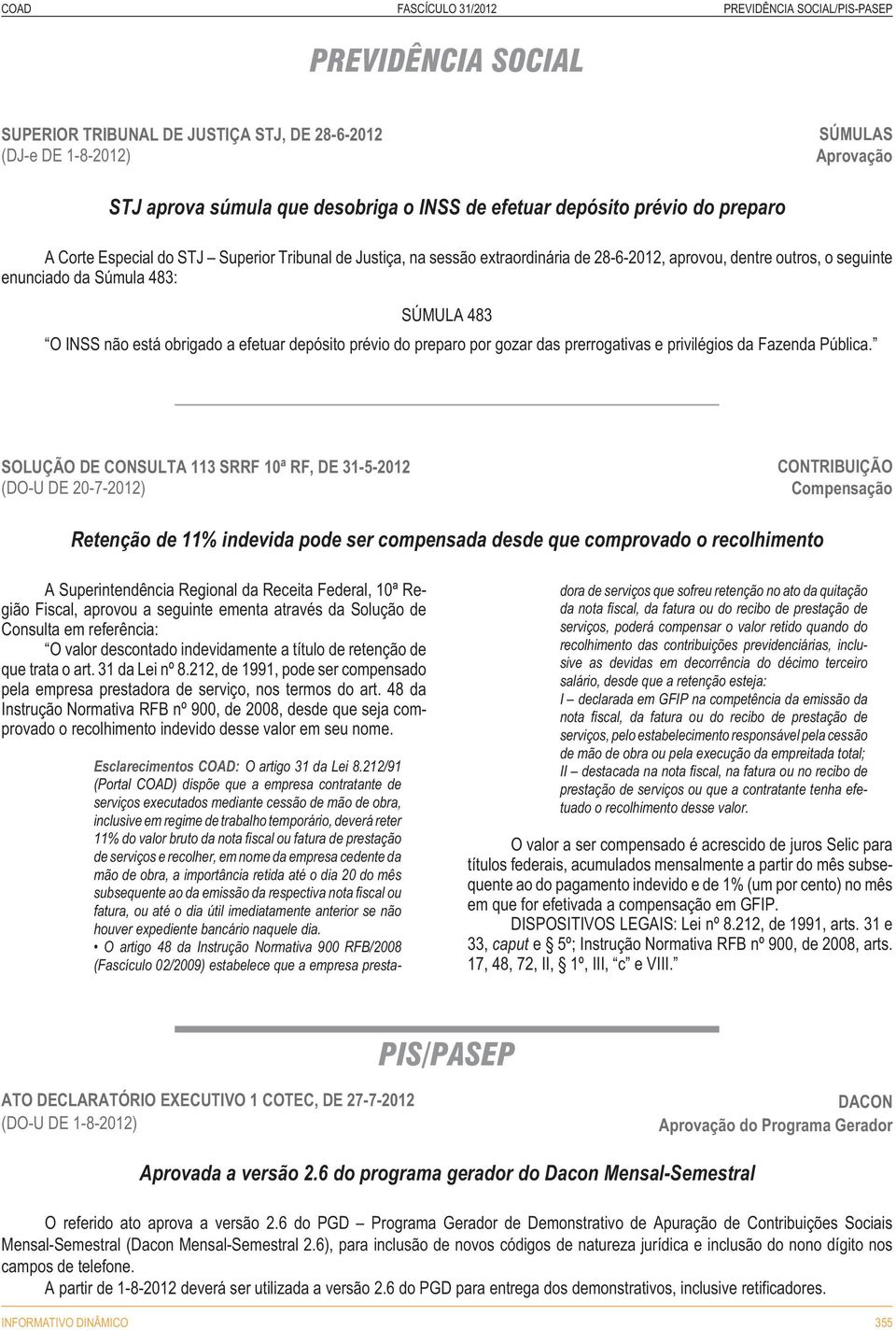 O INSS não está obrigado a efetuar depósito prévio do preparo por gozar das prerrogativas e privilégios da Fazenda Pública.