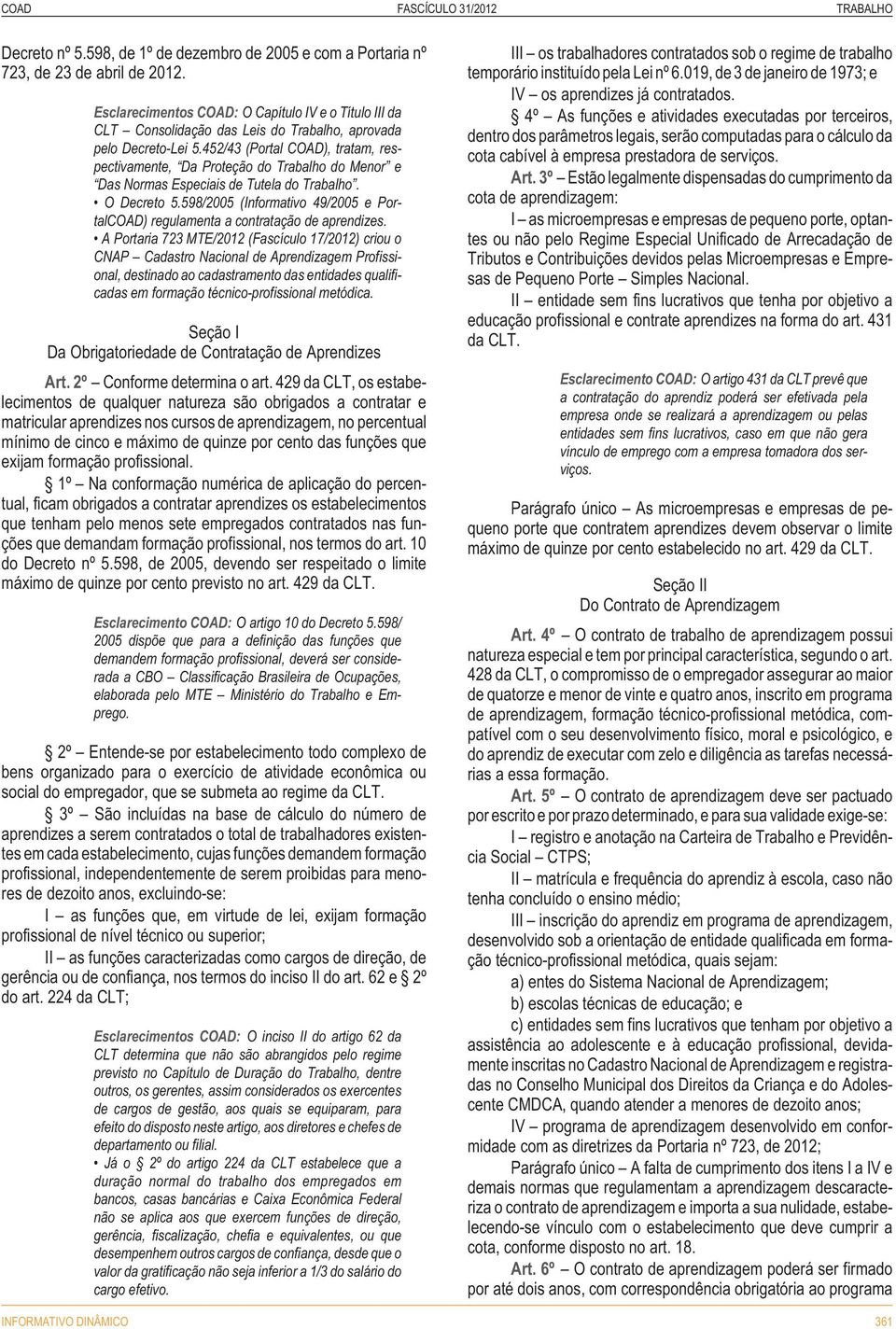 452/43 (Portal COAD), tratam, respectivamente, Da Proteção do Trabalho do Menor e Das Normas Especiais de Tutela do Trabalho. O Decreto 5.