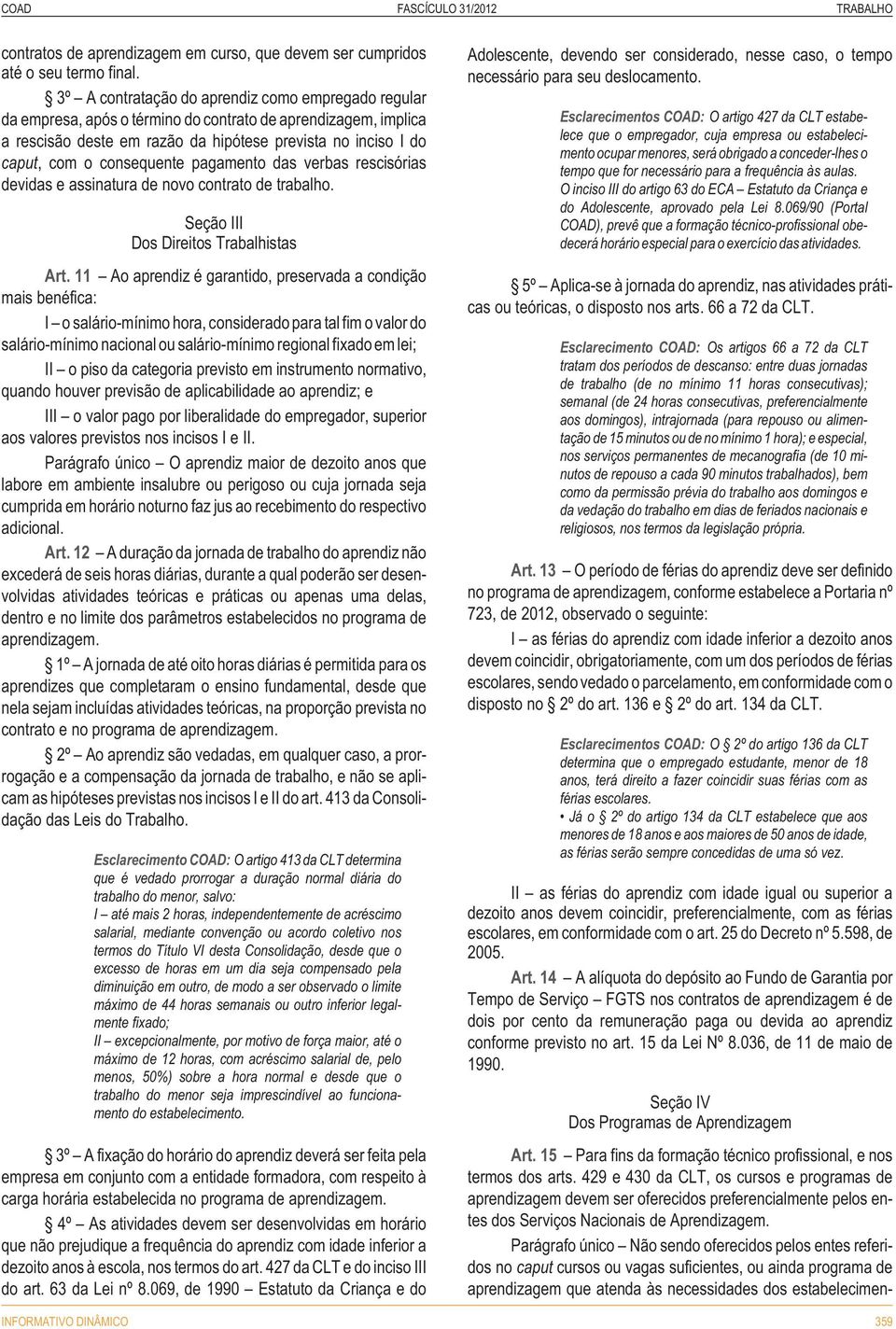 consequente pagamento das verbas rescisórias devidas e assinatura de novo contrato de trabalho. Seção III Dos Direitos Trabalhistas Art.