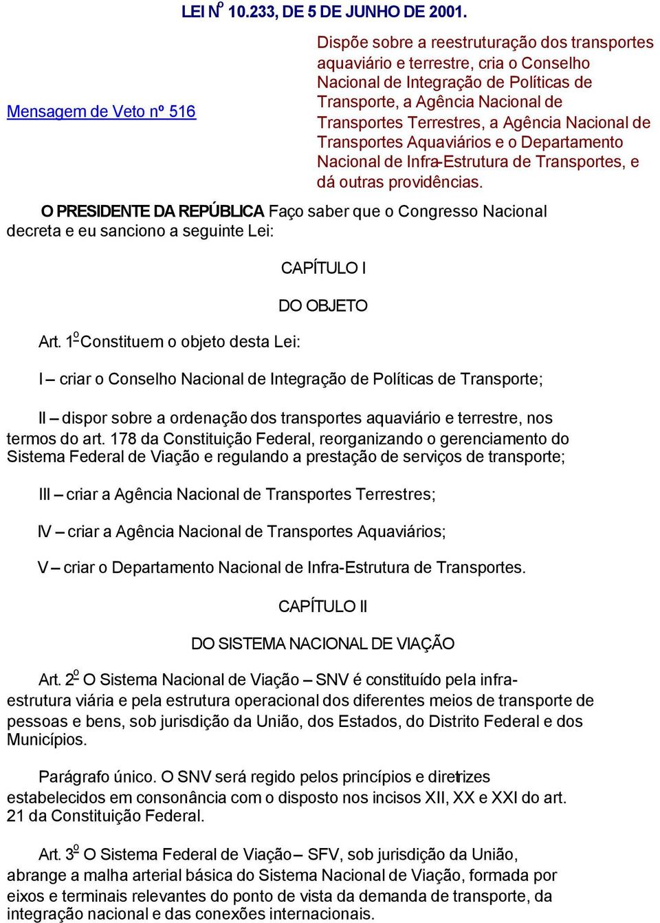 Nacional de Transportes Aquaviários e o Departamento Nacional de Infra-Estrutura de Transportes, e dá outras providências.