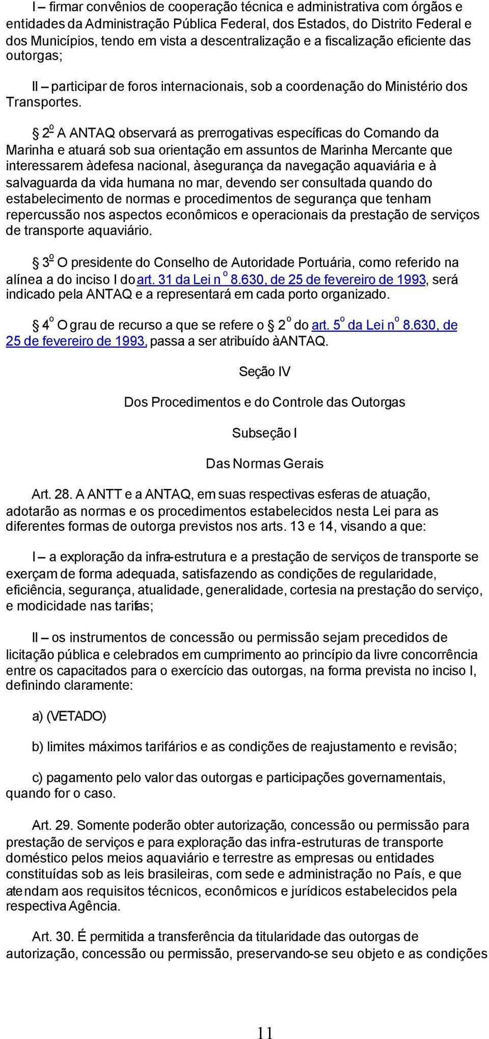 2 o A ANTAQ observará as prerrogativas específicas do Comando da Marinha e atuará sob sua orientação em assuntos de Marinha Mercante que interessarem à defesa nacional, à segurança da navegação